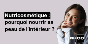 Nutricosmétique : pourquoi nourrir sa peau de l’intérieur ?